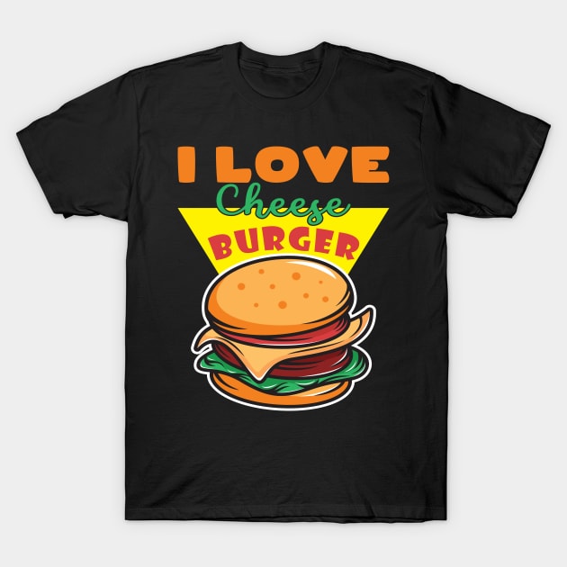 I Love Cheese Burger T-Shirt by maxcode